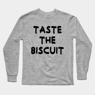 Taste The Biscuit Long Sleeve T-Shirt